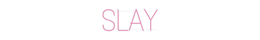 Your Custom Neon Sign SLAY