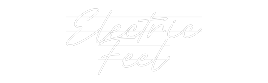 Your Custom Neon Sign Electric
Feel