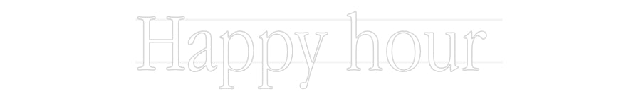 Your Custom Neon Sign Happy hour