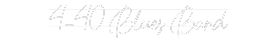 Your Custom Neon Sign 4-40 Blues Band
