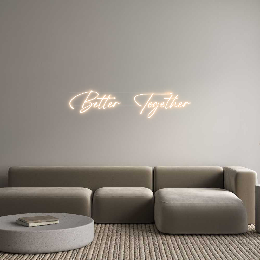 Your Custom Neon Sign Better Together